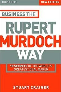 Книга Business the Rupert Murdoch Way: 10 Secrets of the World's Greatest Deal Maker