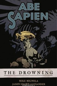 Книга Abe Sapien Volume 1: The Drowning