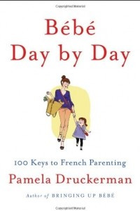 Книга Bebe Day by Day: 100 Keys to French Parenting