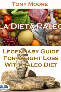 Книга La Dieta Paleo: Guía Legendaria Para Perder Peso Con La Dieta Paleo