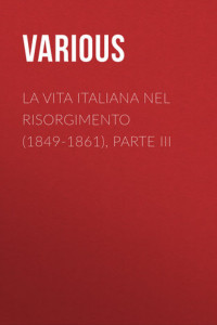 La vita Italiana nel Risorgimento (1849-1861), parte III