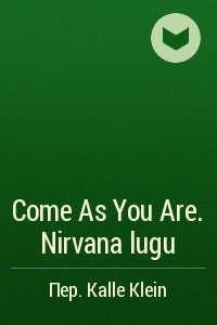 Книга Come As You Are. Nirvana lugu