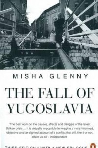 Книга The Fall of Yugoslavia: The Third Balkan War