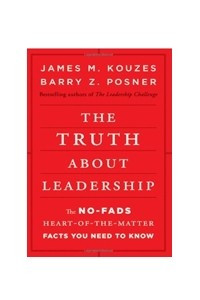 Книга The Truth about Leadership: The No-fads, Heart-of-the-Matter Facts You Need to Know