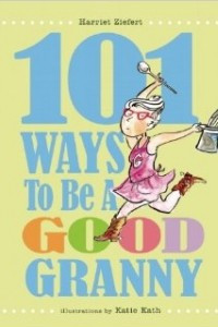 Книга 101 Ways to Be a Good Granny