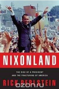 Книга Nixonland: The Rise of a President and the Fracturing of America
