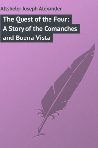 Книга The Quest of the Four: A Story of the Comanches and Buena Vista