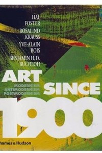 Книга Art Since 1900: Modernism, Antimodernism, Postmodernism