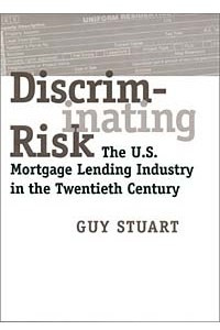 Книга Discriminating Risk: The U.S. Mortgage Lending Industry in the Twentieth Century