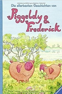 Книга Die allerbesten Geschichten von Piggeldy und Frederick