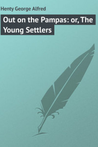 Книга Out on the Pampas: or, The Young Settlers