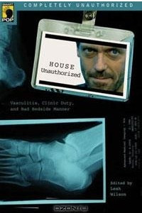 Книга House Unauthorized: Vasculitis, Clinic Duty, and Bad Bedside Manner
