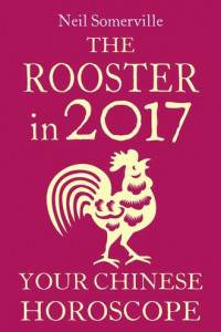 Книга The Rooster in 2017: Your Chinese Horoscope