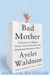 Книга Bad Mother: A Chronicle of Maternal Crimes, Minor Calamities, and Occasional Moments of Grace