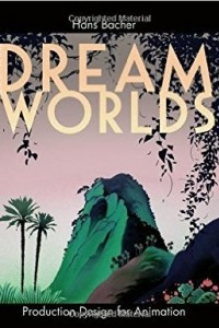 Книга Dream Worlds: Production Design for Animation