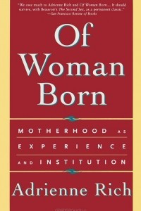 Книга Of Woman Born: Motherhood as Experience and Institution