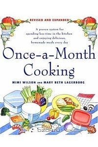 Книга Once-a-Month Cooking, Revised and Expanded: A Proven System for Spending Less Time in the Kitchen and Enjoying Delicious, Homemade Meals Every Day