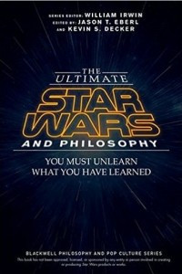 Книга The Ultimate Star Wars and Philosophy: You Must Unlearn What You Have Learned