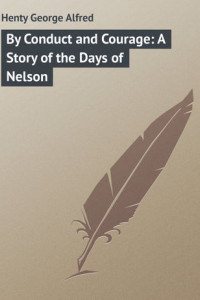 Книга By Conduct and Courage: A Story of the Days of Nelson