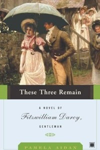 Книга These Three Remain: A Novel of Fitzwilliam Darcy, Gentleman