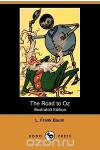 Книга The Road to Oz (Illustrated Edition) (Dodo Press)