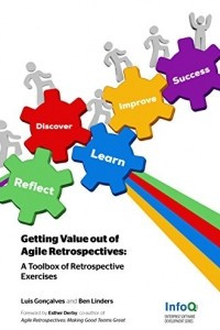 Книга Getting Value out of Agile Retrospectives: A Toolbox of Retrospective Exercises