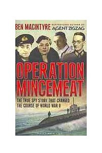 Книга Operation Mincemeat: How a Dead Man and a Bizarre Plan Fooled the Nazis and Assured an Allied Victory
