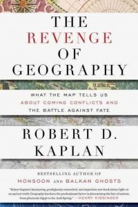 Книга The Revenge Of Geography: What the Map Tells Us About Coming Conflicts and the Battle Against Fate