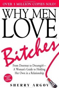 Книга Why Men Love Bitches: From Doormat to Dreamgirl - A Woman's Guide to Holding Her Own in a Relationship
