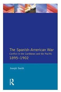 Книга The Spanish-American War 1895-1902: Conflict in the Caribbean and the Pacific