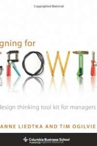 Книга Designing for Growth: A Design Thinking Tool Kit for Managers