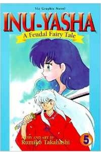 Книга Inu-Yasha: A Feudal Fairy Tale (Vol. 5)