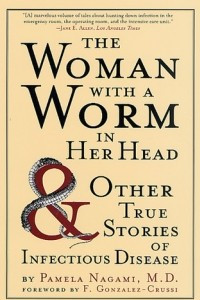 Книга The Woman with a Worm in Her Head: And Other True Stories of Infectious Disease