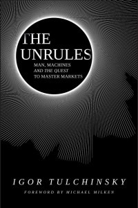Книга The Unrules: Man, Machines and the Quest to Master Markets