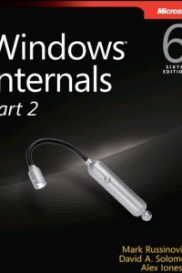 Книга Windows Internals, Part 2: Covering Windows Server 2008 R2 and Windows 7
