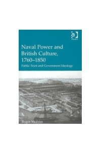 Книга Naval power and British culture, 1760-1850: public trust and government ideology
