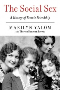 Книга The Social Sex: A History of Female Friendship