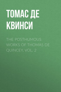 Книга The Posthumous Works of Thomas De Quincey, Vol. 2