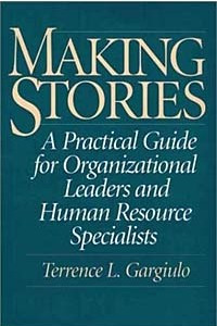 Книга Making Stories : A Practical Guide for Organizational Leaders and Human Resource Specialists