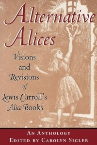 Книга Alternative Alices: Visions and Revisions of Lewis Carroll's Alice Books : an Anthology