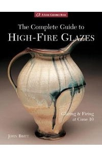 Книга The Complete Guide to High-Fire Glazes: Glazing & Firing at Cone 10 (A Lark Ceramics Book)