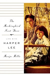 Книга The Mockingbird Next Door: Life with Harper Lee