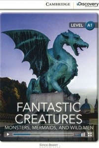 Книга Fantastic Creatures: Monsters, Mermaids, and Wild Men: Level A1