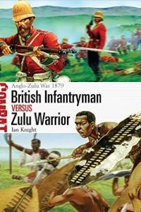 Книга British Infantryman vs Zulu Warrior: Anglo-Zulu War 1879