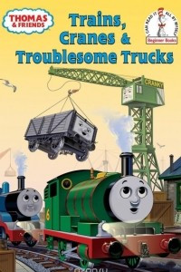 Книга Thomas and Friends: Trains, Cranes and Troublesome Trucks (Thomas & Friends)