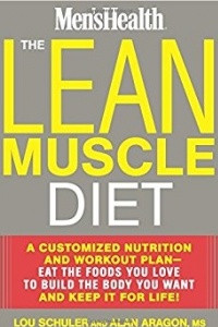 Книга The Lean Muscle Diet: A Customized Nutrition and Workout Plan--Eat the Foods You Love to Build the Body You Want and Keep It for Life!