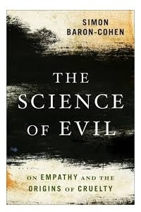 Книга The Science of Evil: On Empathy and the Origins of Cruelty