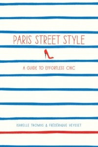 Книга Paris Street Style: A Guide to Effortless Chic