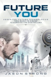 Книга Future You: Essential Technologies You Need to Know To Survive The Digital Era