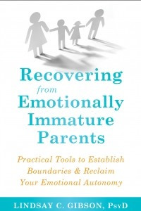 Книга Recovering from Emotionally Immature Parents: Practical Tools to Establish Boundaries and Reclaim Your Emotional Autonomy